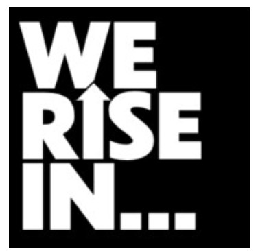 We Rise In...